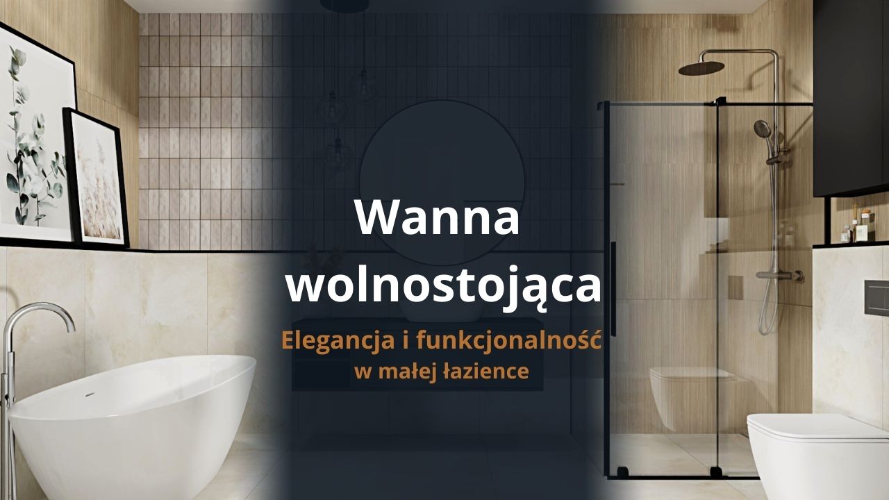 Wanna wolnostojąca - elegancja i funkcjonalność w małej łazience