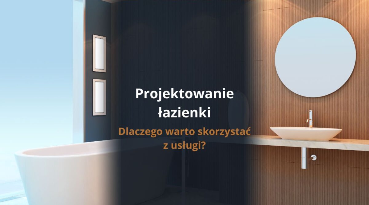 Projektowanie łazienki - dlaczego wato skorzystać z usługi?