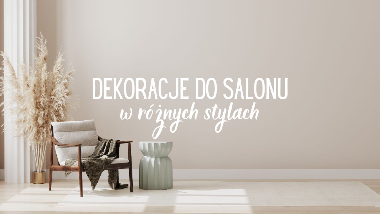 Dekoracje do salonu - w różnych stylach