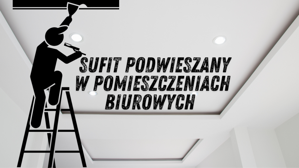Sufit podwieszany w pomieszczeniach biurowych