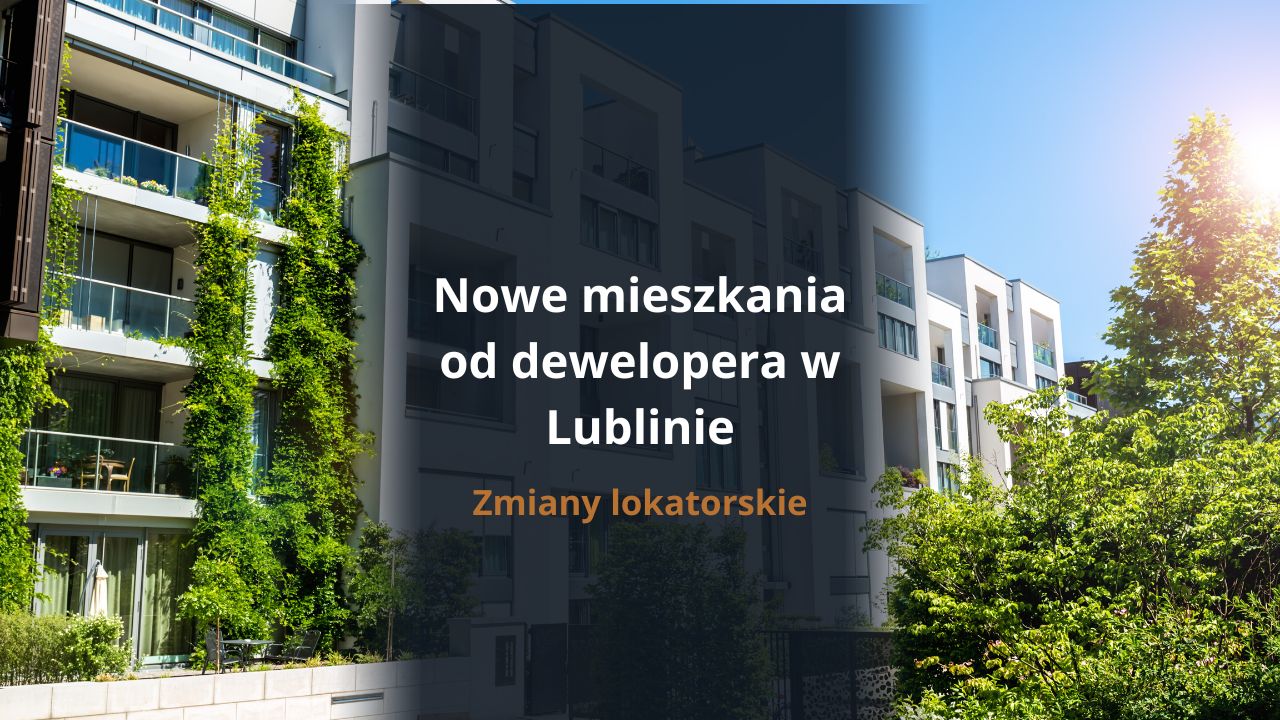 Nowe mieszkania od dewelopera w Lublinie - Zmiany lokatorskie