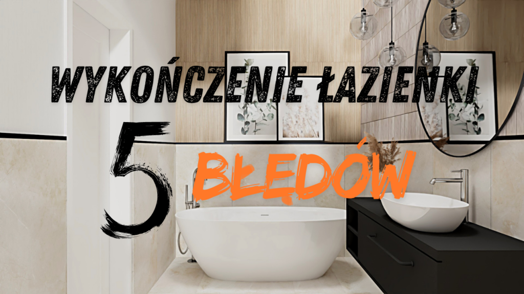 Wykończenie łazienki - 5 BŁĘDÓW