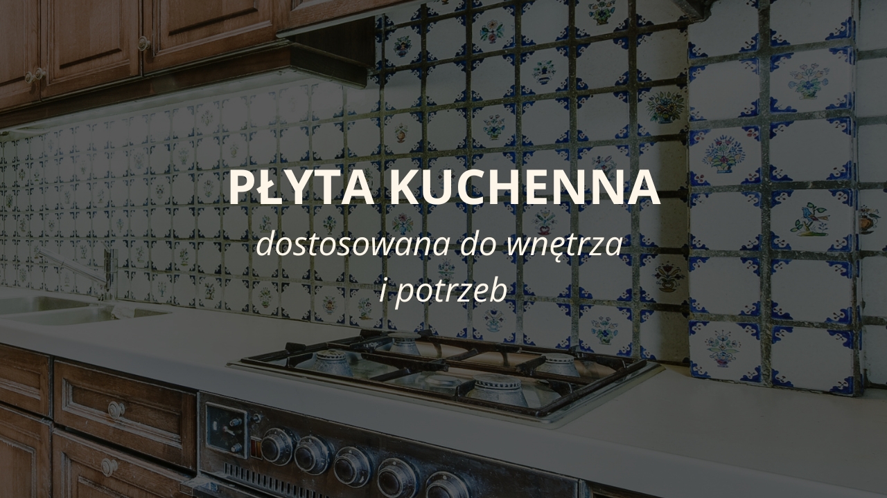Płyta kuchenna - jaką wybrać