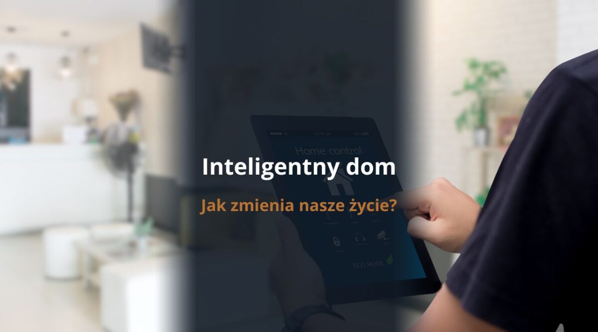 Inteligentny dom - jak zmienia nasze życie?