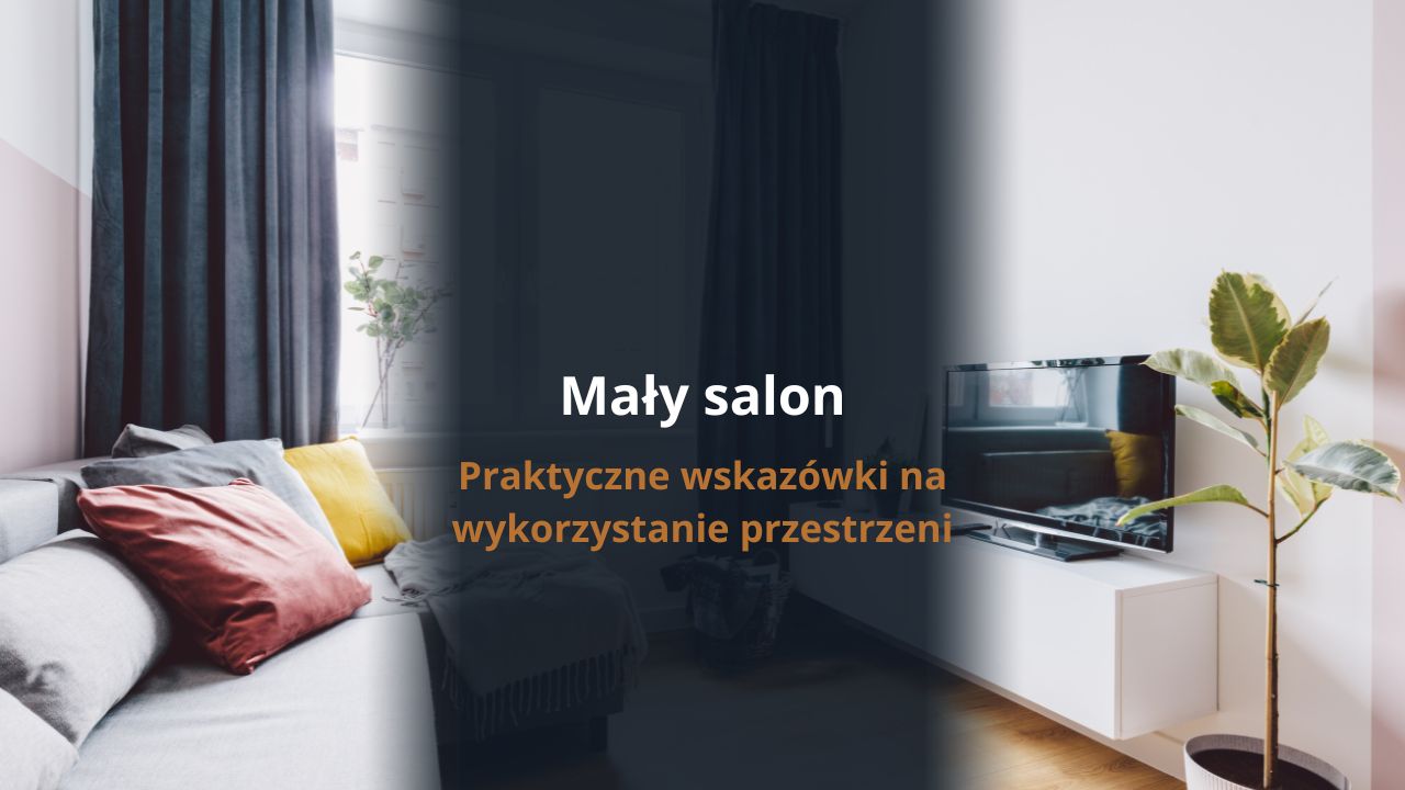 Mały salon - praktyczne wskazówki na wykorzystanie przestrzeni