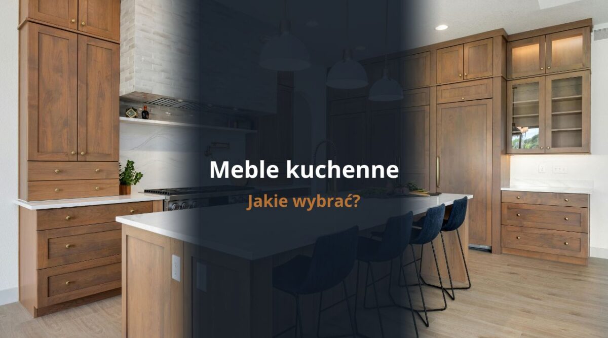 Jakie meble kuchenne wybrać?