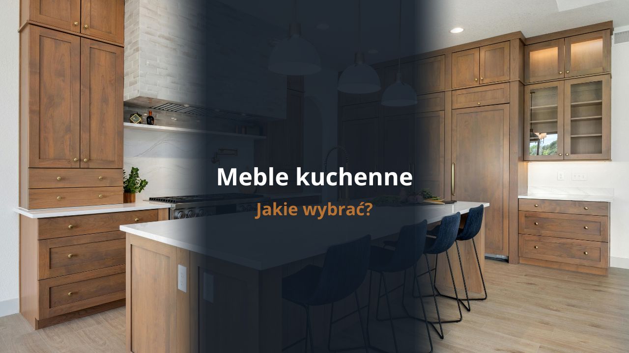 Jakie meble kuchenne wybrać?