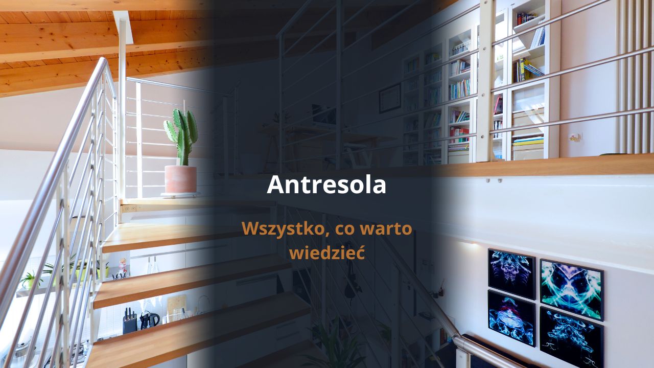 Antresola - wszystko, co musisz wiedzieć