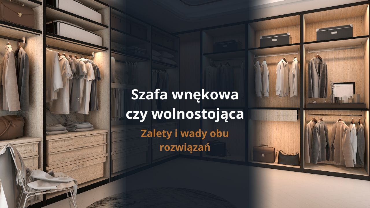 Szafa wnękowa czy wolnostojąca - zalety i wady obu rozwiązań