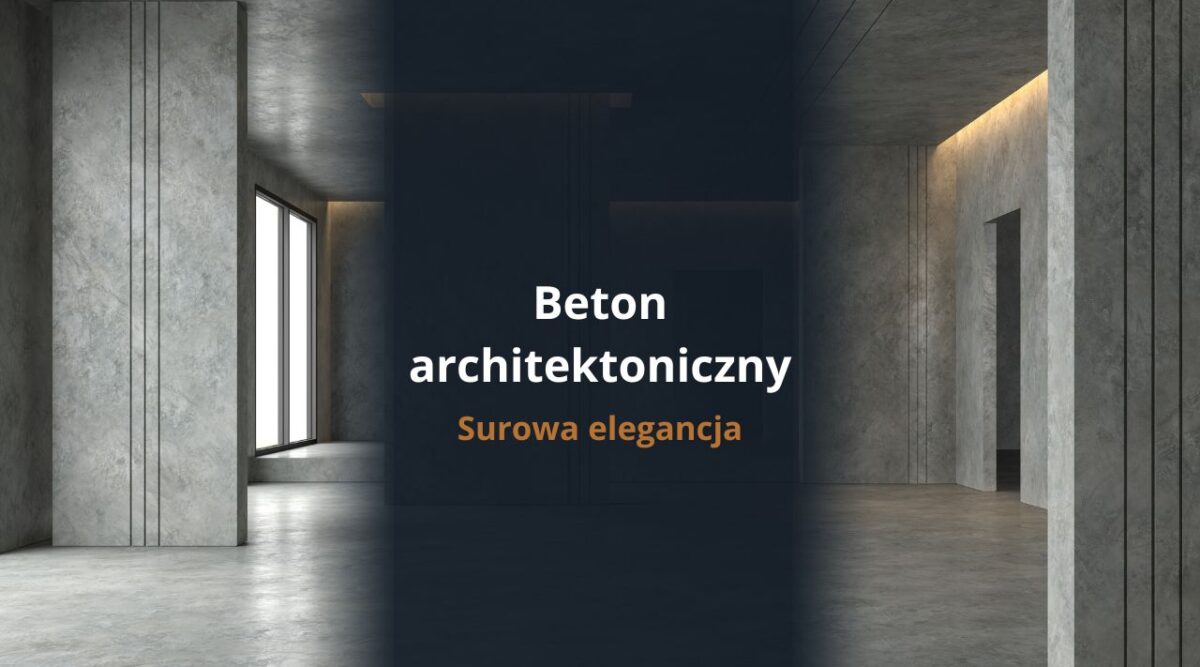 Beton architektoniczny - surowa elegancja