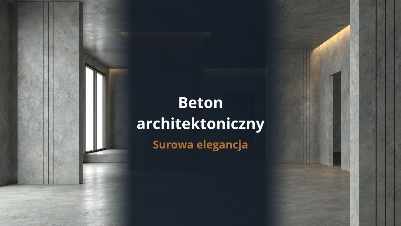 Beton architektoniczny - surowa elegancja