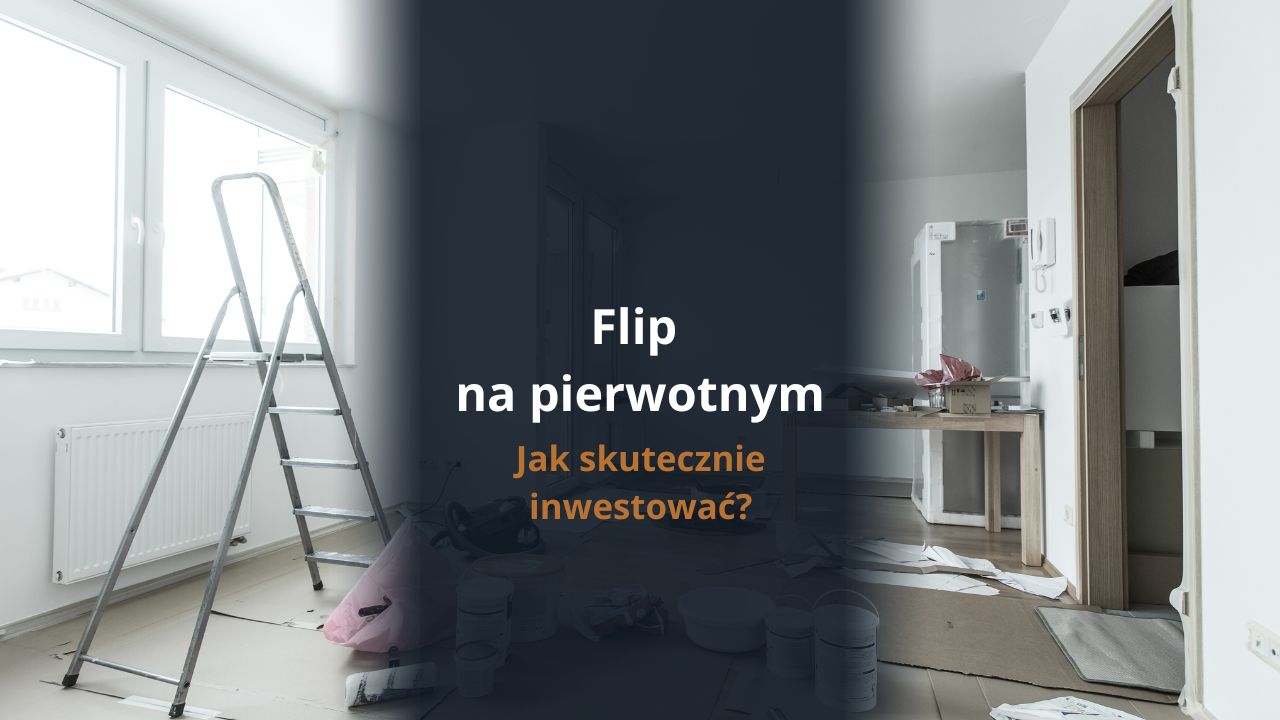 Flip na pierwotnym - Flip na pierwotnym - jak skutecznie inwestować?