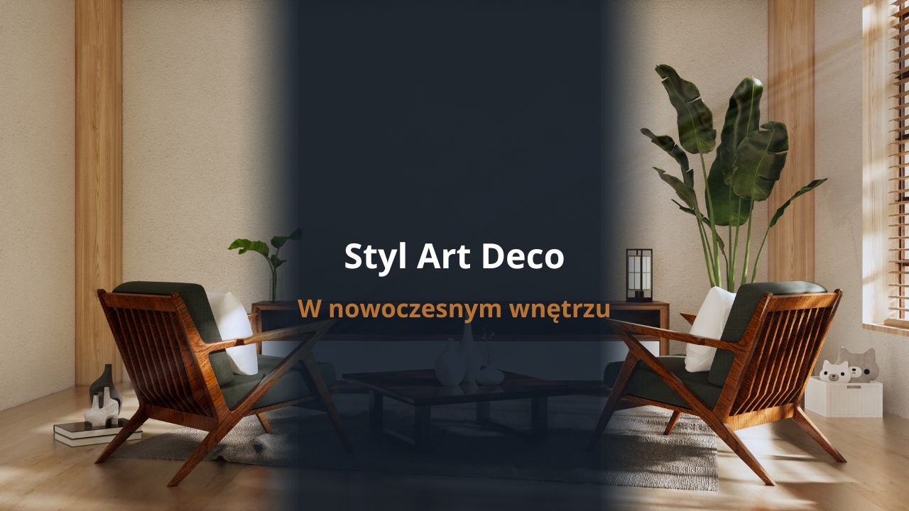 Sty Art Deco - w nowoczesnym wnętrzu