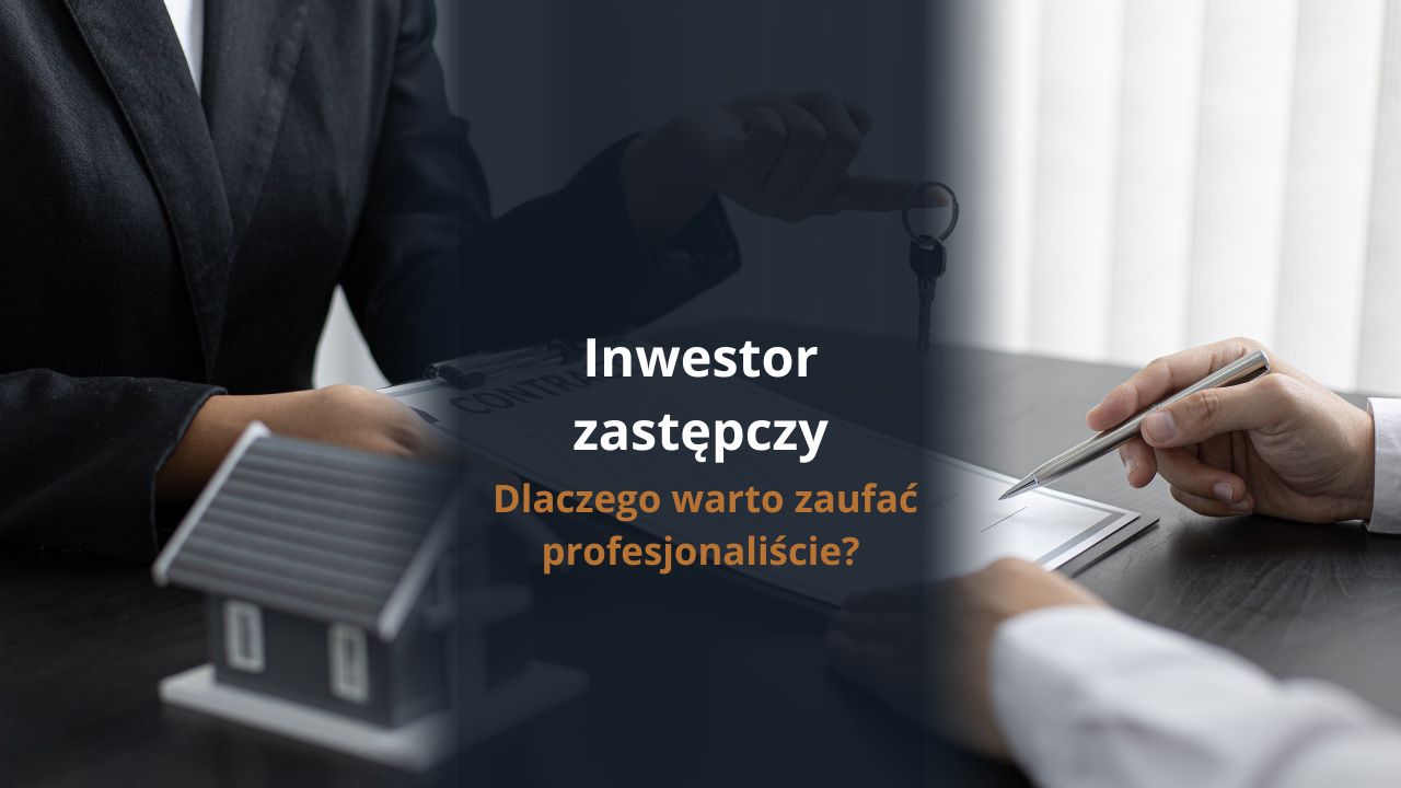 Inwestor zastępczy - dlaczego warto zaufać profesjonaliście?
