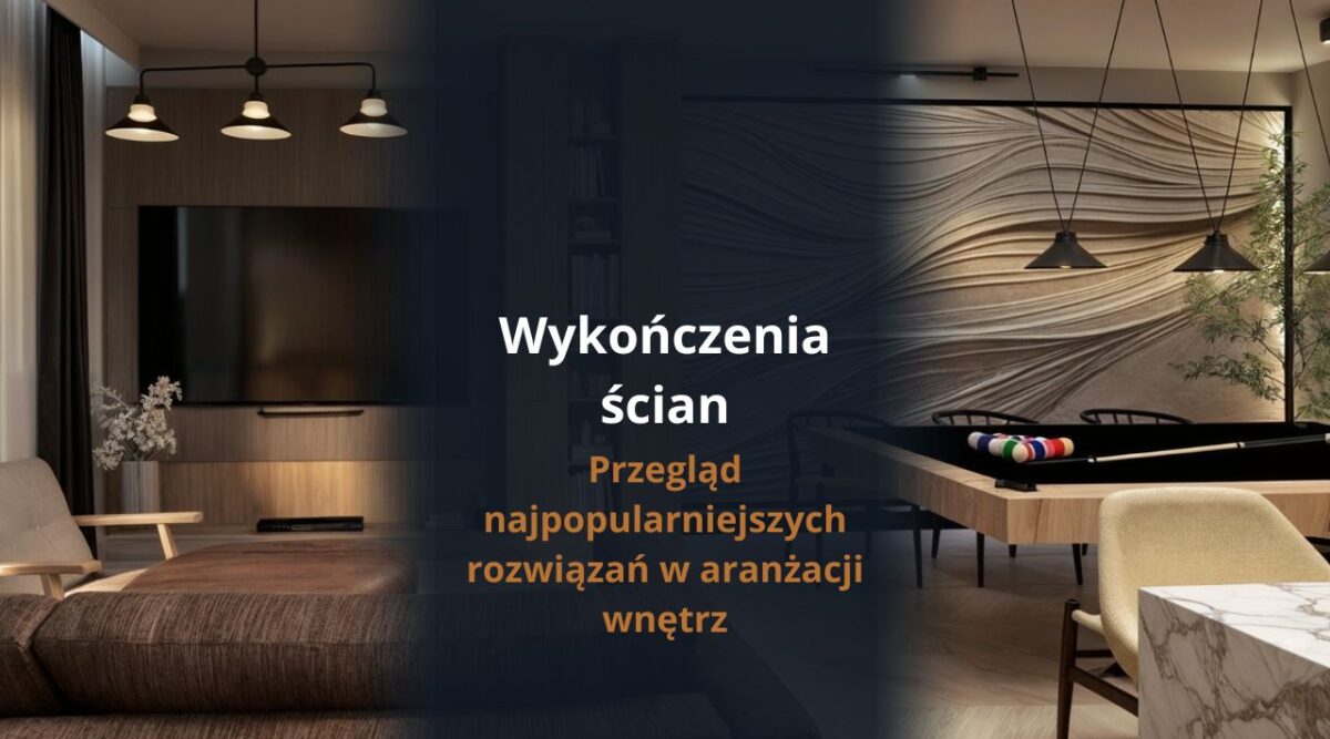 Wykończenia ścian - przegląd najpopularniejszych rozwiązań w aranżacji wnętrz