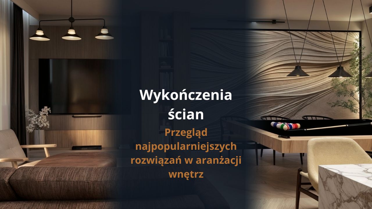 Wykończenia ścian - przegląd najpopularniejszych rozwiązań w aranżacji wnętrz