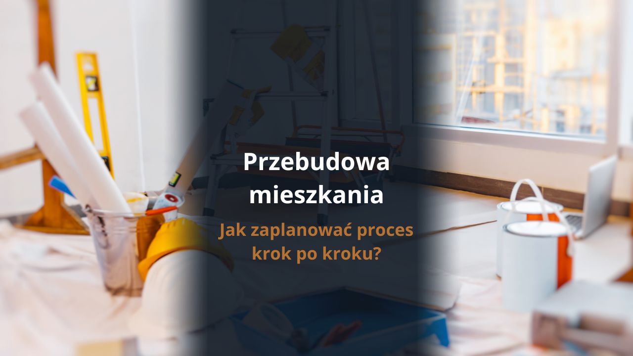 Przebudowa mieszkania - jak zaplanować proces krok po kroku?