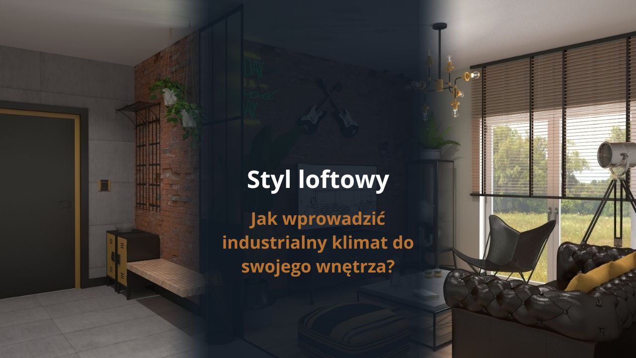 Styl loftowy - jak wprowadzić industrialny klimat do swojego wnętrza?
