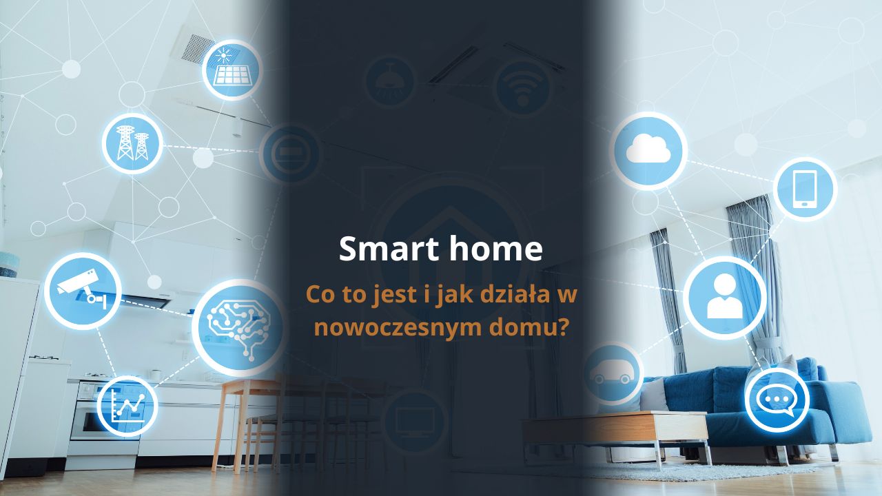 Smart home - co to jest i jak działa w nowoczesnym domu?