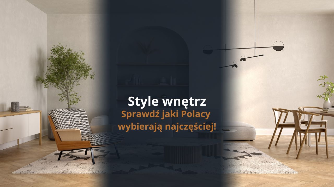 Styl wnętrz -sprawdź jaki Polacy wybierają najczęściej!