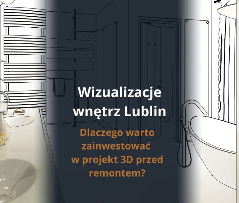 Wizualizacje wnętrz Lublin - dlaczego warto zainwestować w projekt 3D przed remontem?