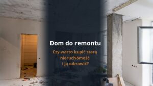 Dom do remontu czy warto kupić starą nieruchomość i ją odnowić?