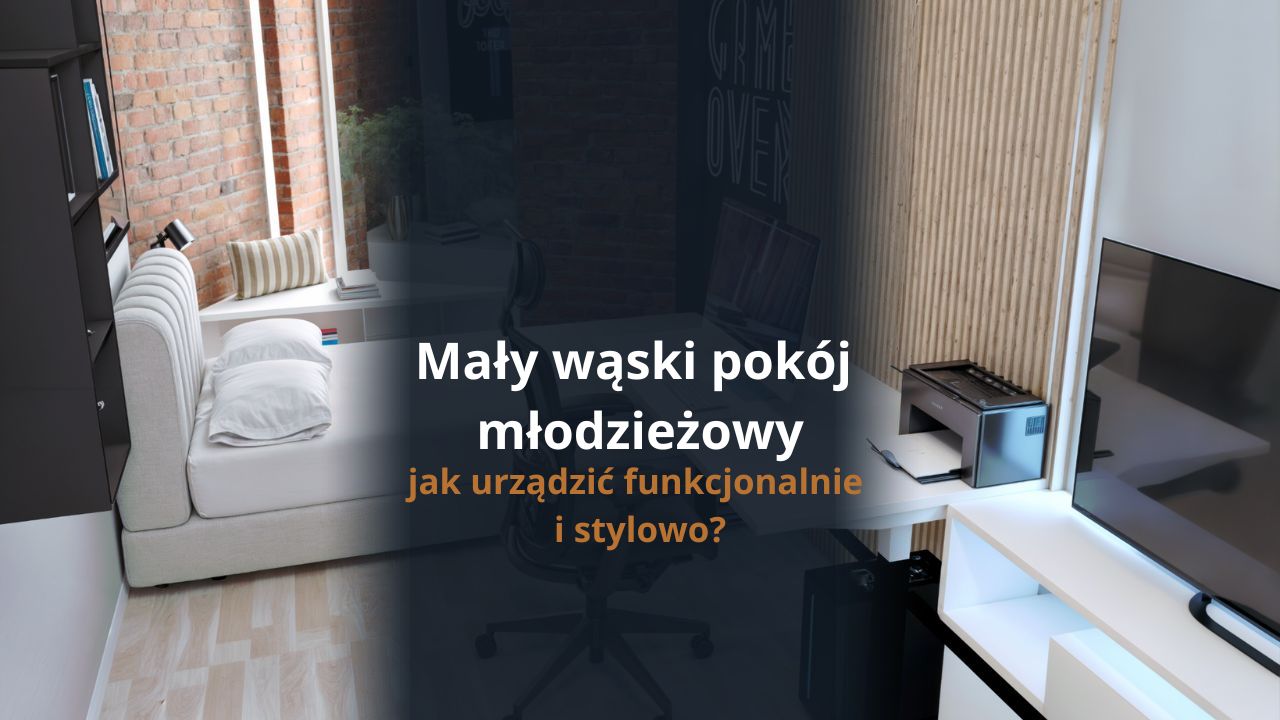 Mały wąski pokój młodzieżowy - jak urządzić funkcjonalnie i stylowo?