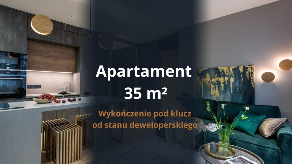 Apartament 35m2 - wykończenie pod klucz od stanu deweloperskiego