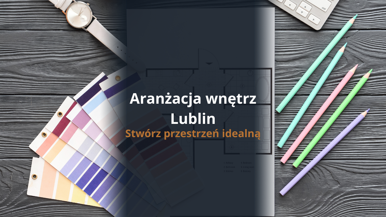 Aranżacja wnętrz Lublin - stwórz