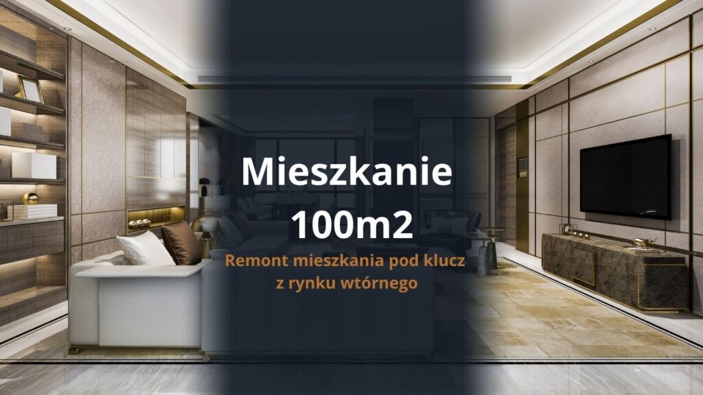 Mieszkanie 100m2 - remont mieszkania pod klucz z rynku wtórnego