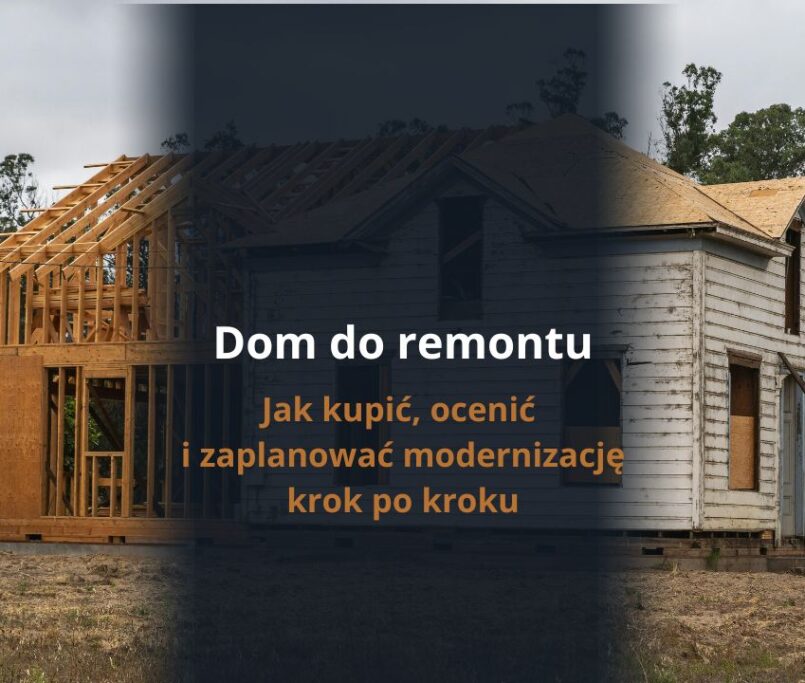 Dom do remontu - jak kupić, ocenić i zaplanować modernizację krok po kroku