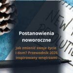 Postanowienia noworoczne - jak zmienić swoje życie i dom? Przewodnik 2025 inspirowany wnętrzami