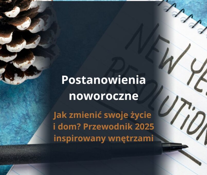 Postanowienia noworoczne - jak zmienić swoje życie i dom? Przewodnik 2025 inspirowany wnętrzami