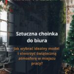 Sztuczna choinka do biura - jak wybrać idealny model i stworzyć świąteczną atmosferę w miejscu pracy?