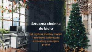 Sztuczna choinka do biura - jak wybrać idealny model i stworzyć świąteczną atmosferę w miejscu pracy?