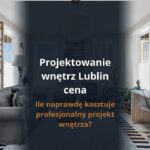 Projektowanie wnętrz Lublin cena