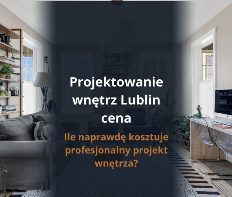 Projektowanie wnętrz Lublin cena