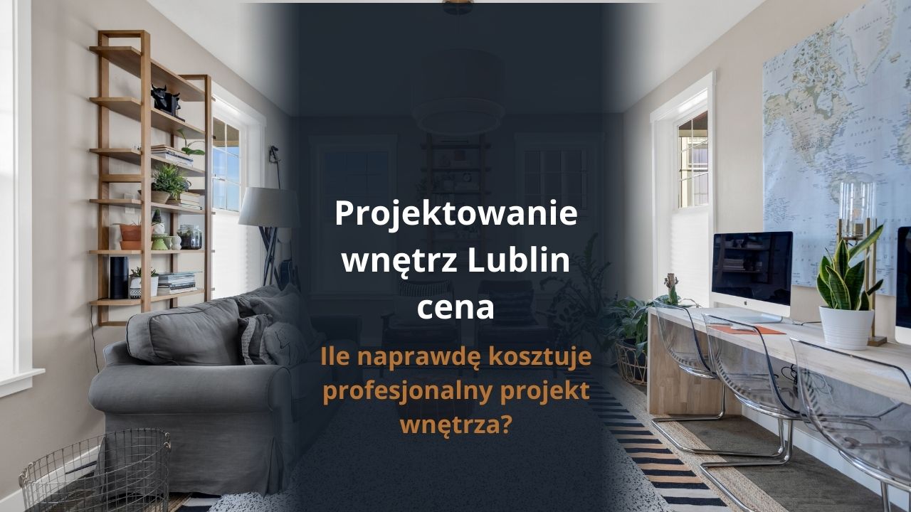 Projektowanie wnętrz Lublin cena