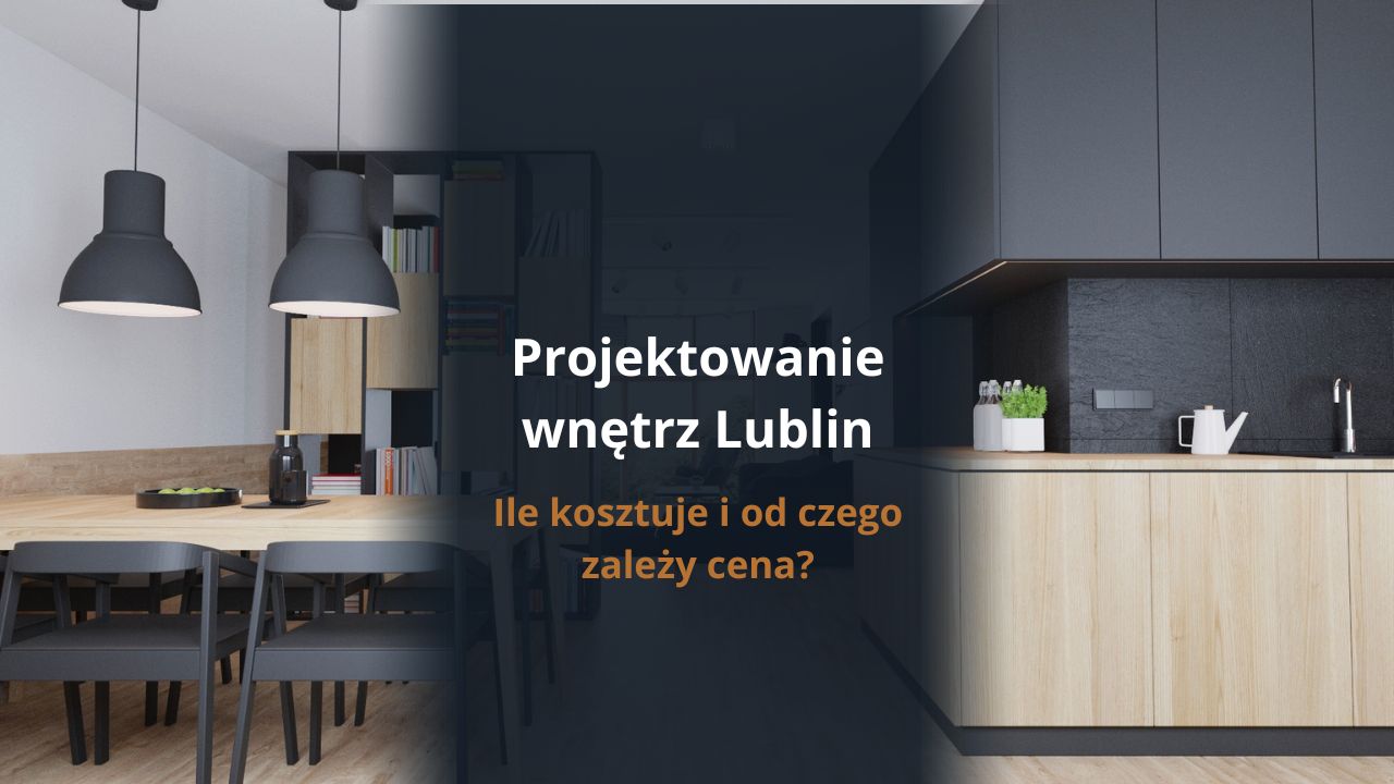 Projektowanie wnętrz Lublin – ile kosztuje i od czego zależy cena?