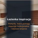Łazienka inspiracje - pomysły, które pomogą stworzyć funkcjonalne i stylowe wnętrze