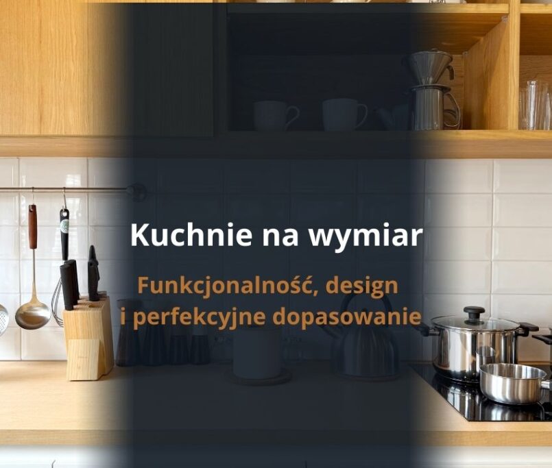 Kuchnie na wymiar Lublin - funkcjonalność, design i perfekcyjne dopasowanie