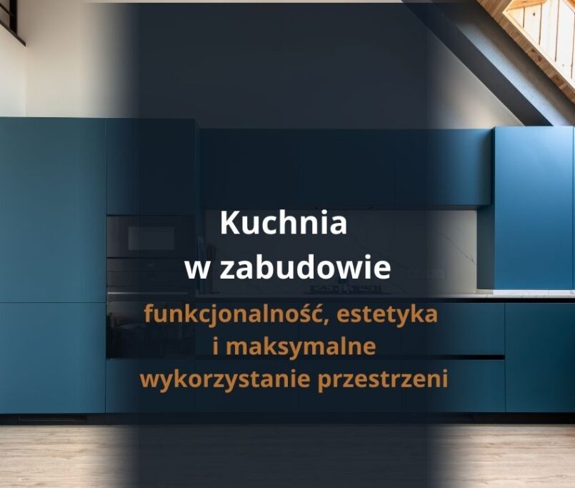 Kuchnia w zabudowie – funkcjonalność, estetyka i maksymalne wykorzystanie przestrzeni