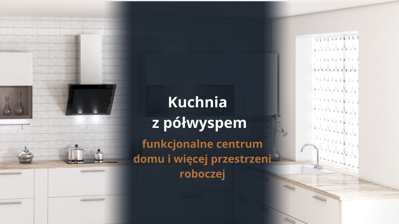 Kuchnia z półwyspem – funkcjonalne centrum domu i więcej przestrzeni roboczej