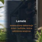Lamele – nowoczesna dekoracja ścian i sufitów, która odmienia wnętrze