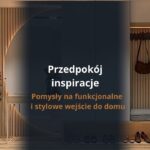Przedpokój inspiracje – pomysły na funkcjonalne i stylowe wejście do domu