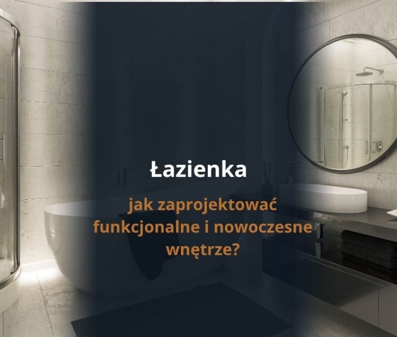 Łazienka - jak zaprojektować funkcjonalne i nowoczesne wnętrze?