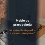 Meble do przedpokoju – jak wybrać funkcjonalne i stylowe rozwiązania?