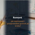 Remont – jak zaplanować i przeprowadzić go krok po kroku?