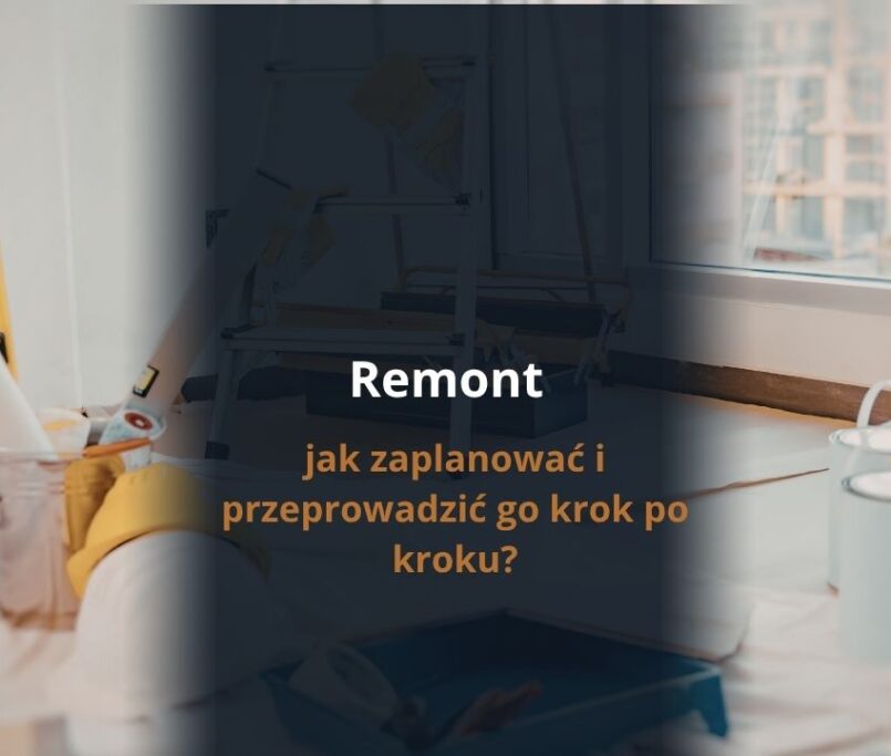 Remont – jak zaplanować i przeprowadzić go krok po kroku?