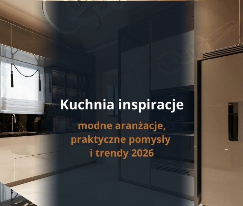 Kuchnia inspiracje – modne aranżacje, praktyczne pomysły i trendy 2026